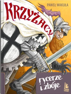 Krzyżacy. Rycerze i zbóje